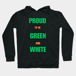 Proud to be Green and White Hoodie